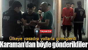 Kaçak göçmenler Karaman'dan böyle gönderildi