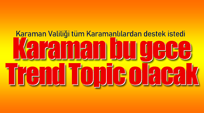 Karaman bu gece trend topic olacak