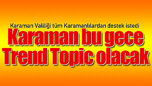 Karaman bu gece trend topic olacak