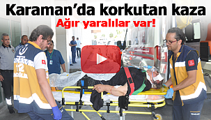 Karaman'da kaza ağır yaralılar var