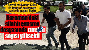 Karaman'daki çatışma dosyasında tutuklu sayısı yine yükseldi