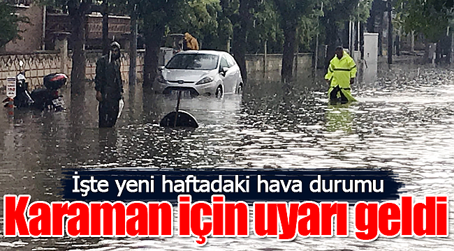 Karaman için uyarı geldi işte hava durumu