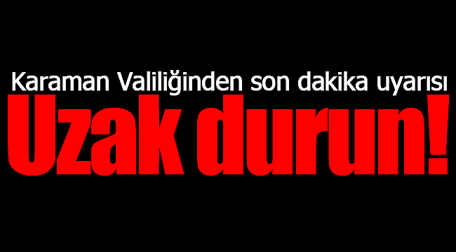 Karaman Valiliğinden son dakika uyarısı