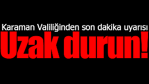 Karaman Valiliğinden son dakika uyarısı