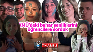 KMÜ Bahar şenliklerini öğrencilere sorduk