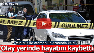 Otomobil ile minibüsün arasına sıkıştı hayatını kaybetti