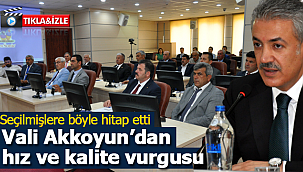 Vali Akkoyun'dan kalite ve hız vurgusu