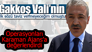 Vali Akkoyun operasyonları Karaman AJans'a değerlendirdi
