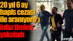 20 yıl 6 ay hapis cezası ile aranıyordu tutuklandı