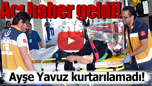 Ayşe yavuz kurtarılamadı