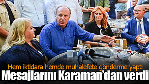 İnce mesajlarını Karaman'dan verdi