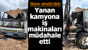 Kamyon yangınına iş makinaları müdahale etti