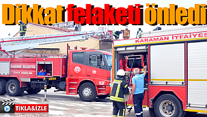 Karaman'da dikkat felaketi önledi