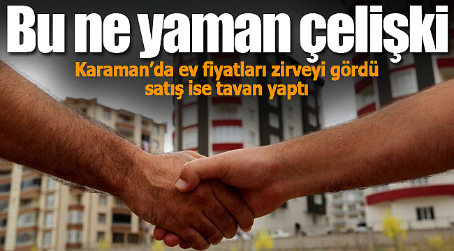 Karaman'da fiyatlarda satışlarda tavan yaptı