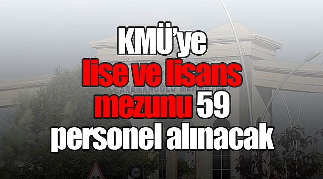 KMÜ'ye 59 sözleşmeli personel alınacak