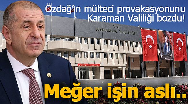 Özdağ'ın mülteci provokasyonunu Karaman Valiliği bozdu