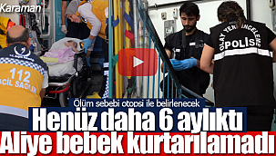 Aliye bebeğin ölüm sebebi otopsi ile belirlenecek