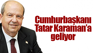 Cumhurbaşkanı Tatar Karaman'a geliyor