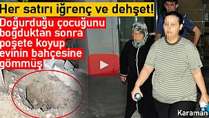 Doğurduğu çocuğunu boğup bahçeye gömmüş!