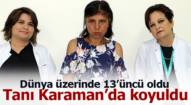 Dünya'daki 13'ücü tanı Karaman'dan