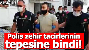 Karaman'da narko timler zehir tacirlerinin yine tepesine bindi