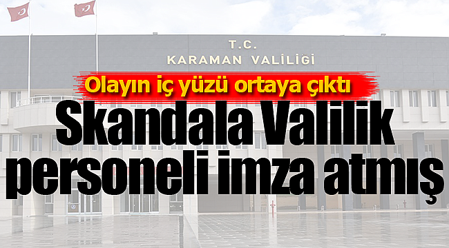 Karaman'daki skandala valilik personeli imza atmış