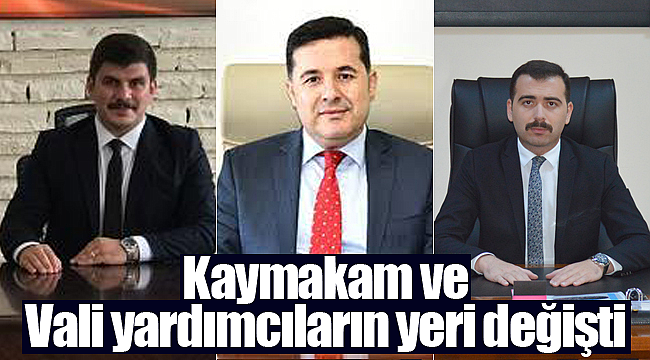 Kaymakam ve Vali yardımcılarının yeri değişti