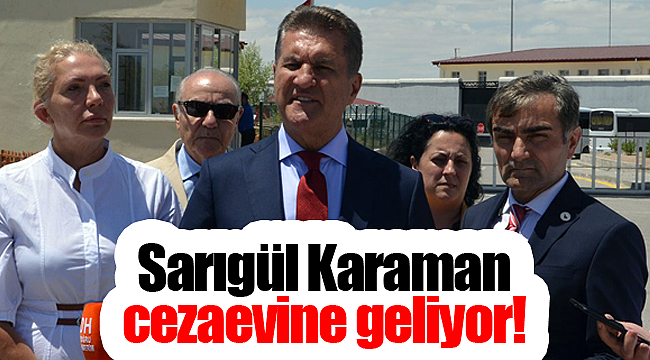 Sarıgül Karaman cezaevine geliyor