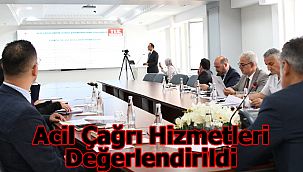Acil Çağrı Hizmetleri Değerlendirildi
