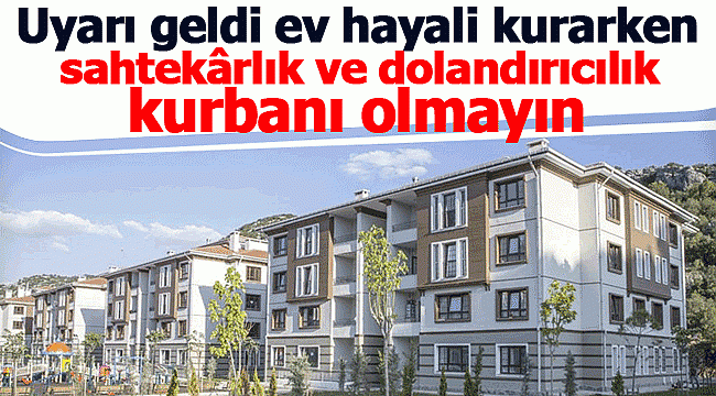 Dolandırıcılar bu kezde ev hayalinden vuruyor