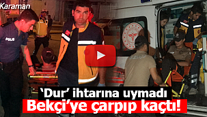 Dur ihtarına uymadı bekçiye çarpıp kaçtı