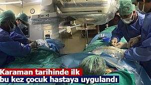 Karaman'da ilk kez çocuk hastaya uygulandı