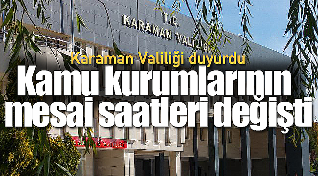 Karaman'da mesai saatleri değişti