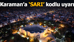 Karaman'da 'SARI' kodlu uyarı