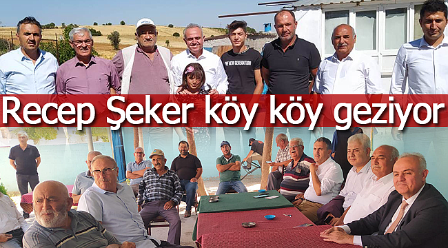 Recep Şeker köy köy geziyor