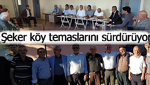 Şeker köy ziyaretlerini sürdürüyor