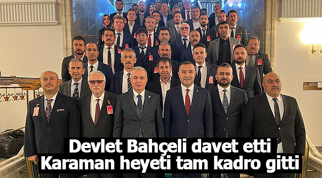 Bahçeli davet etti Karaman heyeti kam kadro gitti