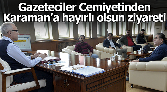 Gazeteciler Cemiyetinden Karaman'a hayırlı olsun ziyareti