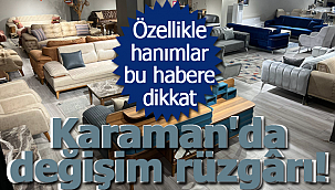 Karaman'da değişim rüzgârı!