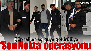 Karaman'da 'son nokta' operasyonu