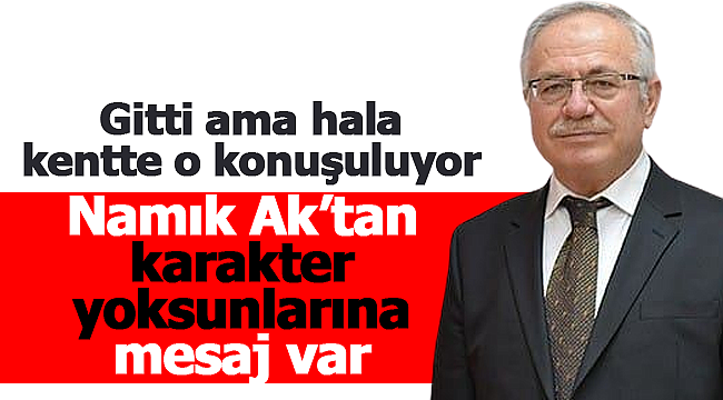 Namık Ak'tan karakter yoksunlarına mesaj var