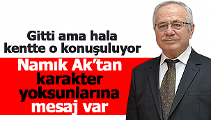 Namık Ak'tan karakter yoksunlarına mesaj var