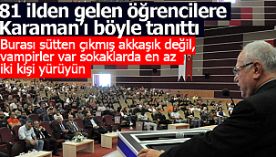 Rektör binlerce öğrenciye Karaman'ı böyle tanıttı vampirler var