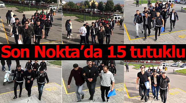 Sok Nokta operasyonunda 15 tutuklu