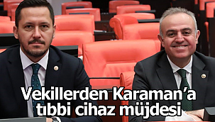Vekillerden Karaman'a tıbbi cihaz müjdesi