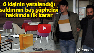 Kafe saldırısının baş şüphelisi hakkında ilk karar
