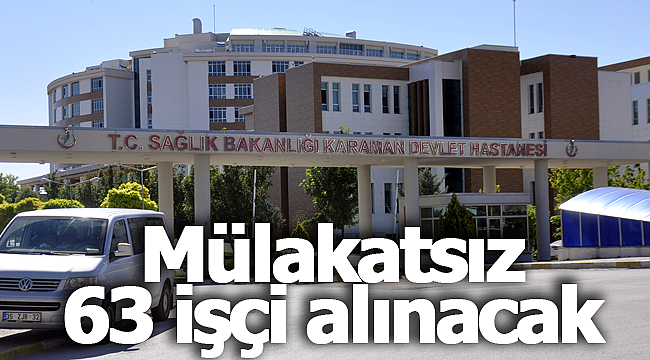 Mülakatsız 63 işçi alınacak