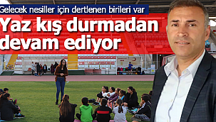 Yaz kış durmadan devam ediyor