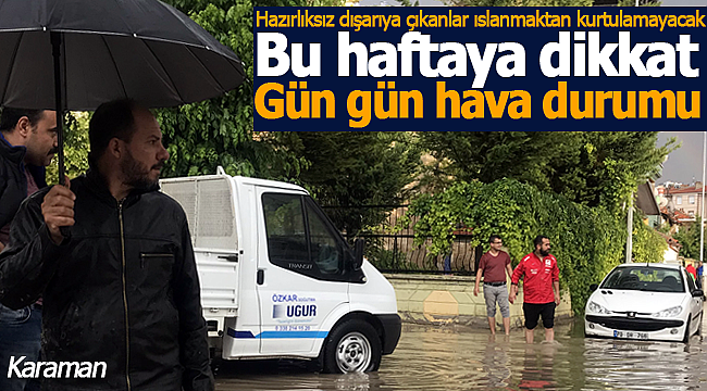 Yeni haftaya dikkat yağış geliyor