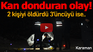 2 kişiyi öldürdü ardında ise..